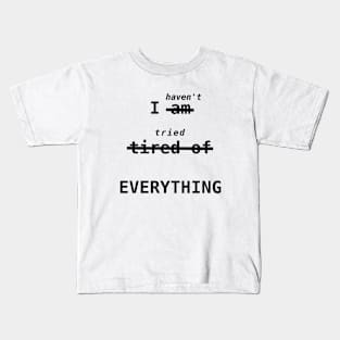 I haven't tried EVERYTHING Kids T-Shirt